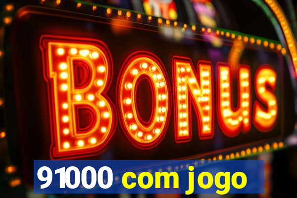 91000 com jogo